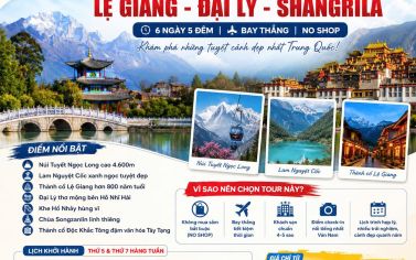 LỆ GIANG - ĐẠI LÝ - SHANGRILA - HÀNH TRÌNH DI SẢN VÂN NAM (6 ngày 5 đêm)